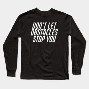 Don't Let Obstacles Stop You Long Sleeve T-Shirt